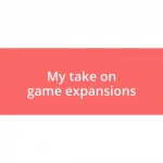 My take on game expansions