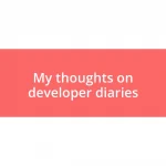 My thoughts on developer diaries