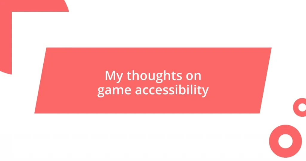 My thoughts on game accessibility