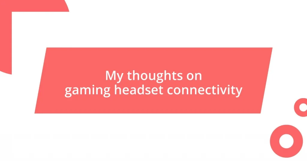 My thoughts on gaming headset connectivity