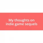 My thoughts on indie game sequels