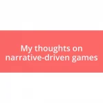 My thoughts on narrative-driven games