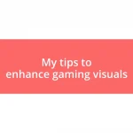 My tips to enhance gaming visuals