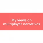 My views on multiplayer narratives