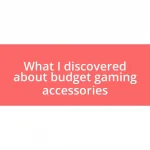 What I discovered about budget gaming accessories