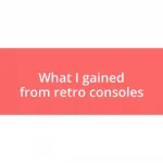 What I gained from retro consoles