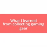 What I learned from collecting gaming gear