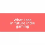 What I see in future indie gaming