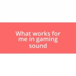 What works for me in gaming sound