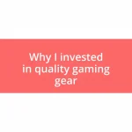 Why I invested in quality gaming gear