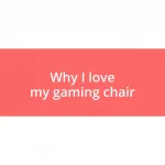 Why I love my gaming chair