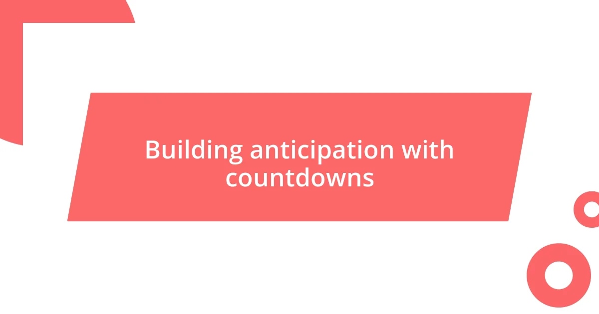 Building anticipation with countdowns