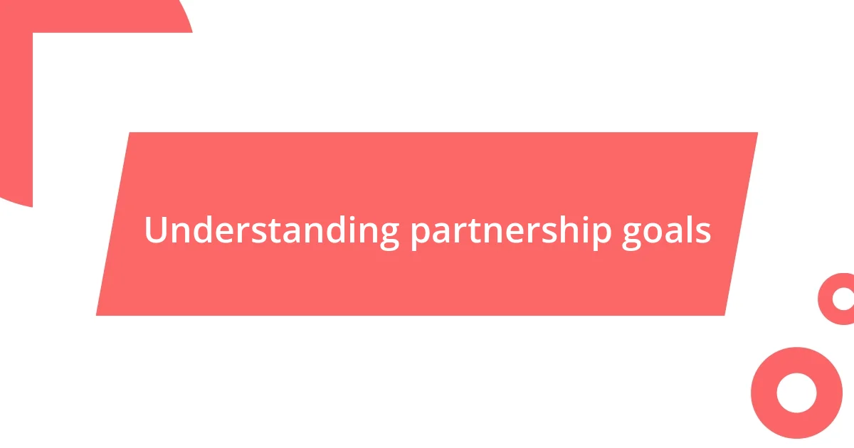 Understanding partnership goals