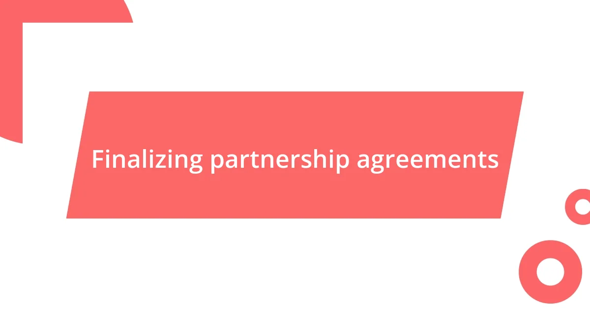 Finalizing partnership agreements