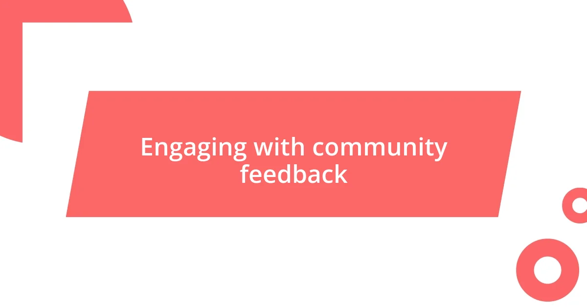 Engaging with community feedback