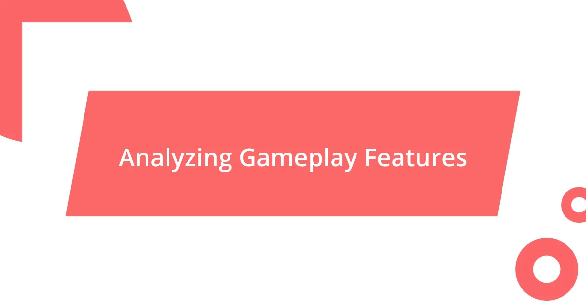 Analyzing Gameplay Features