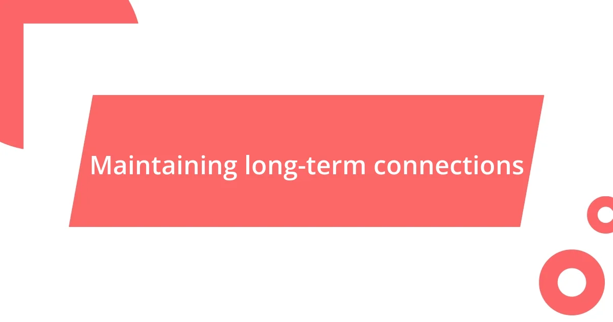 Maintaining long-term connections