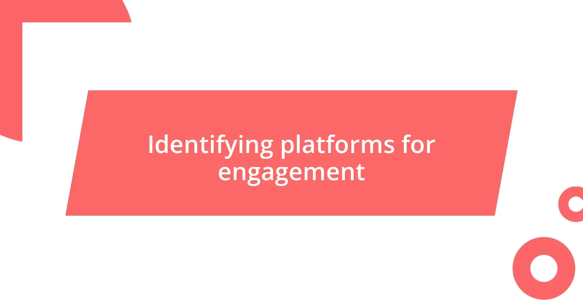 Identifying platforms for engagement