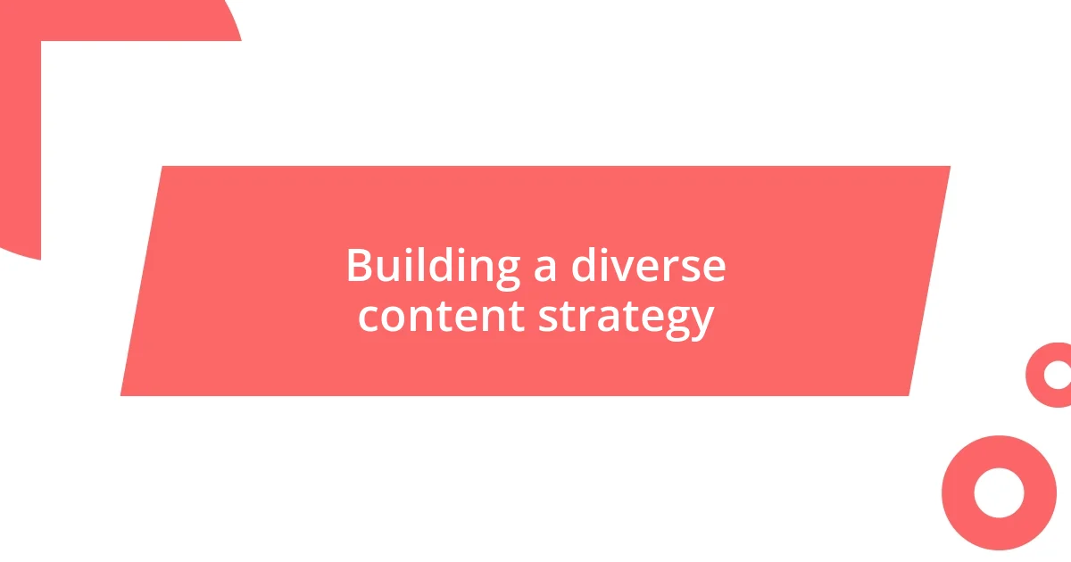 Building a diverse content strategy