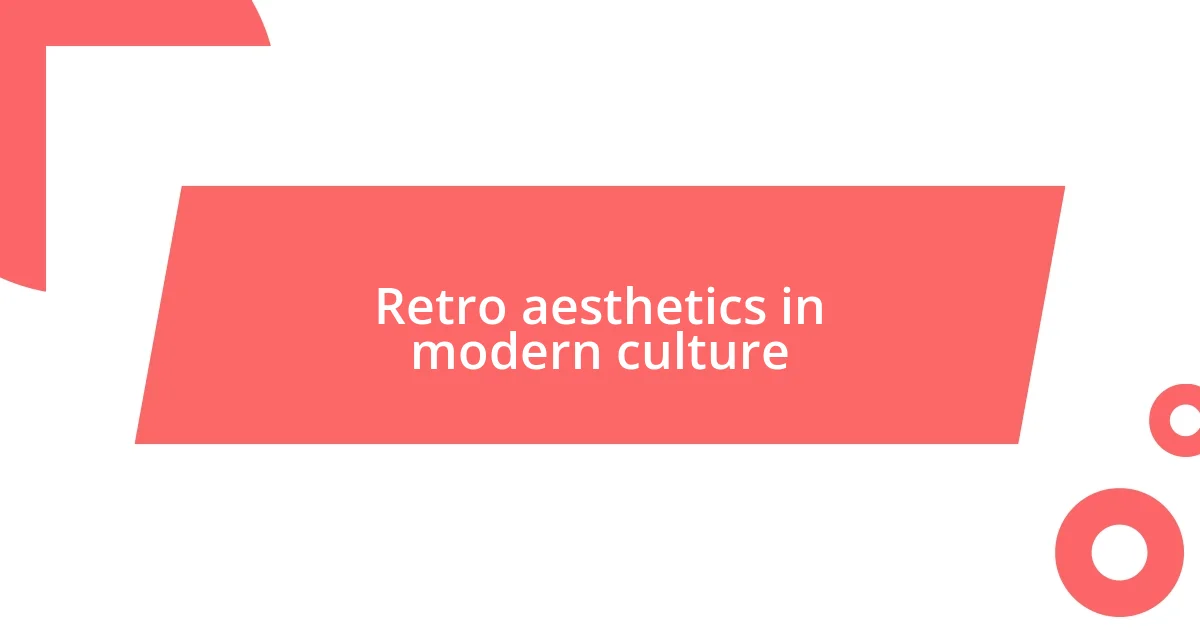 Retro aesthetics in modern culture