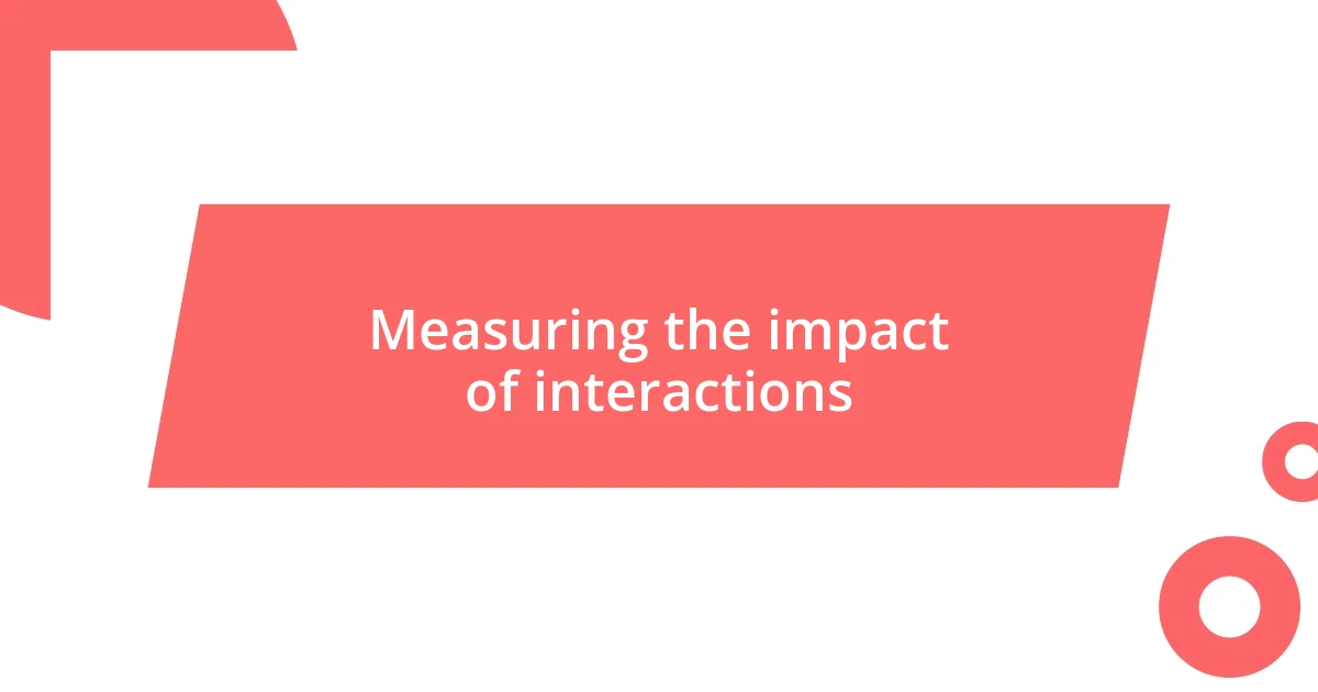 Measuring the impact of interactions