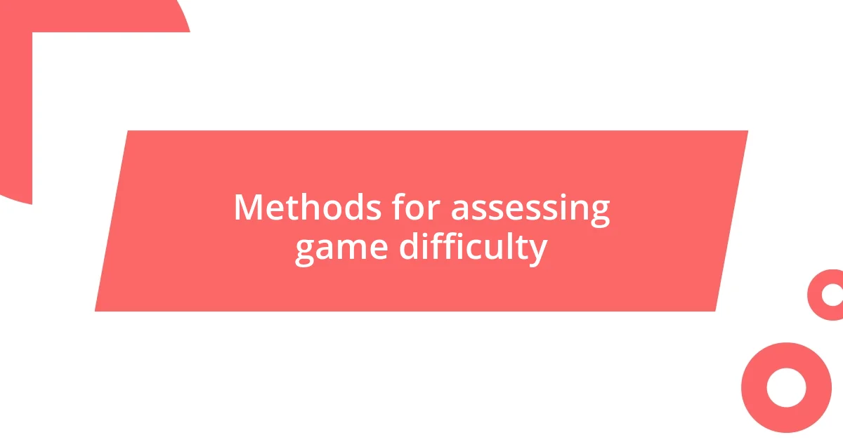 Methods for assessing game difficulty