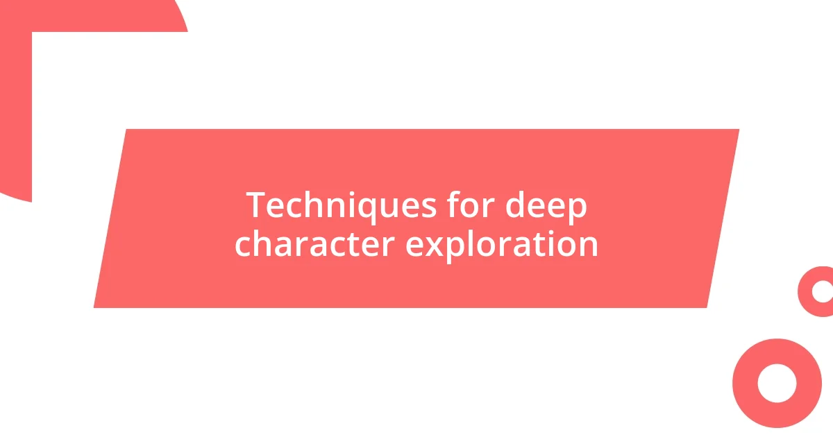 Techniques for deep character exploration