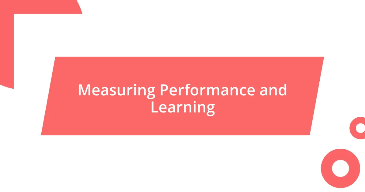 Measuring Performance and Learning