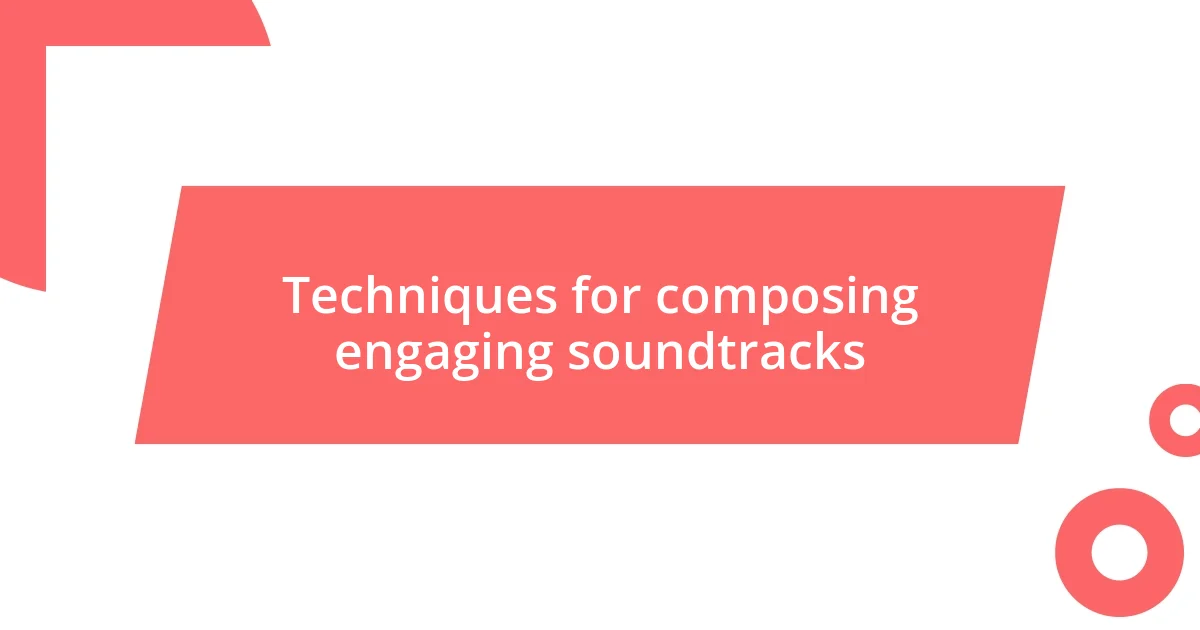 Techniques for composing engaging soundtracks