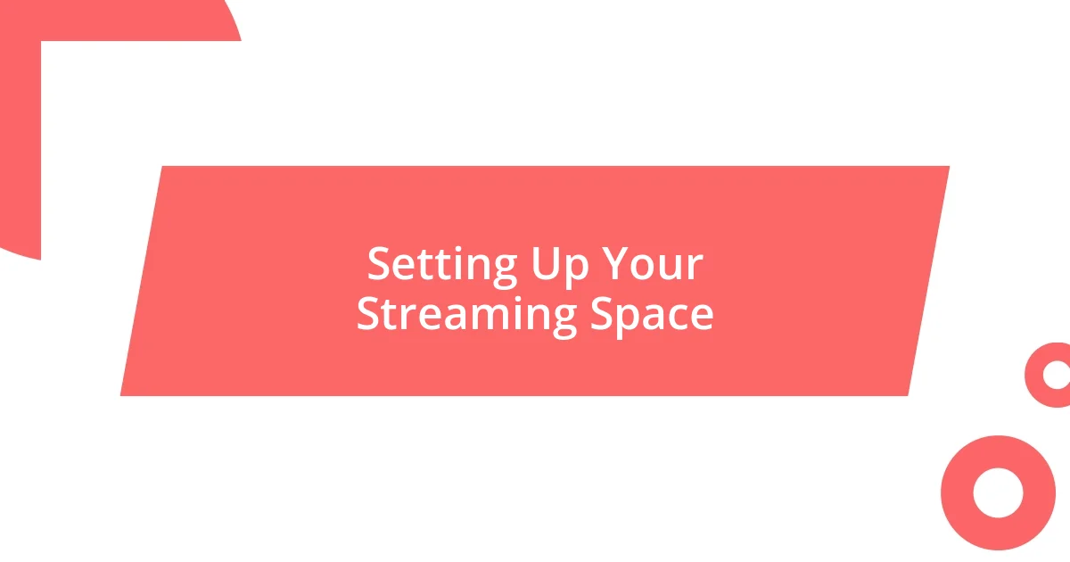 Setting Up Your Streaming Space