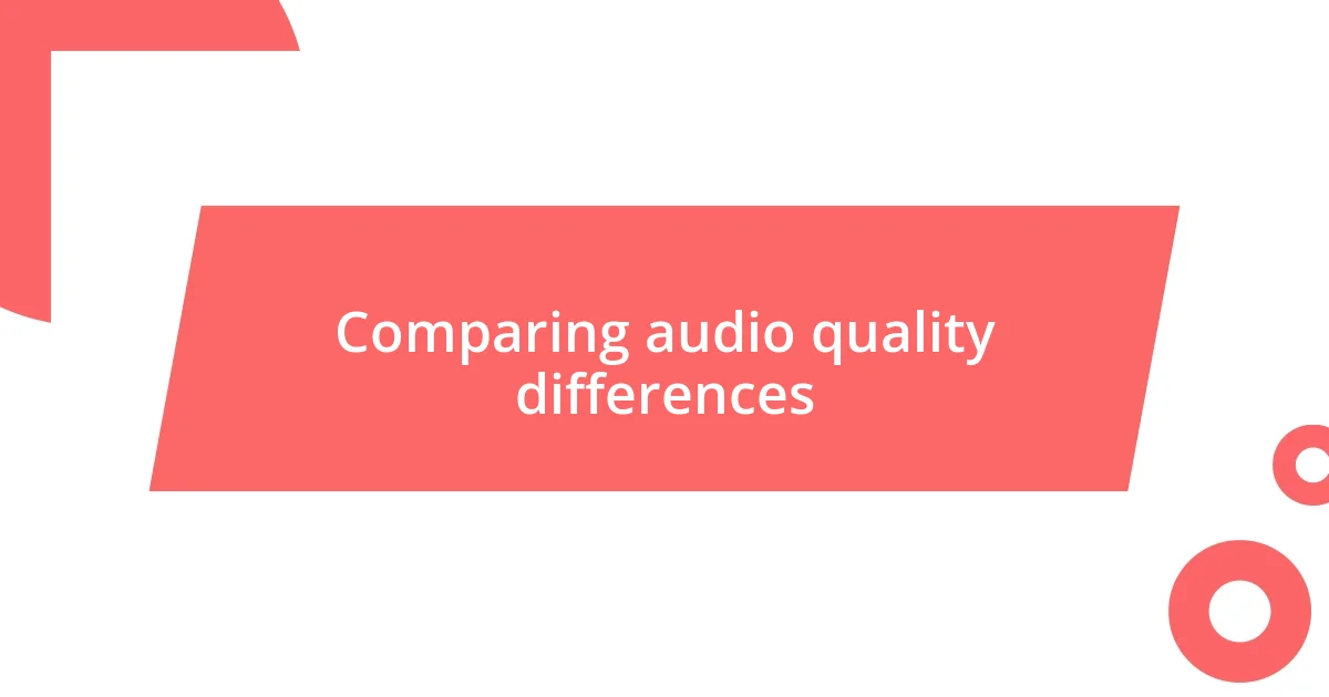 Comparing audio quality differences