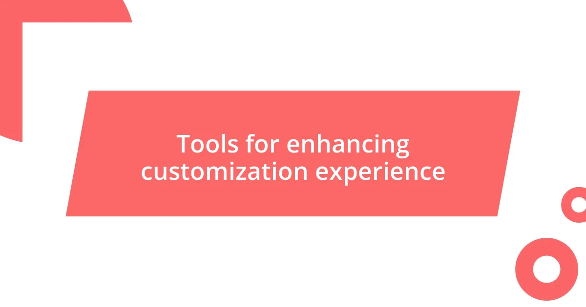 Tools for enhancing customization experience